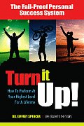 Turn It Up!: How to Perform at Your Highest Level for a Lifetime