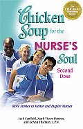 Chicken Soup for the Nurses Soul Second Dose More Stories to Honor & Inspire Nurses