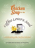 Chicken Soup for the Coffee Lovers Soul Celebrating the Perfect Blend