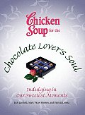 Chicken Soup for the Chocolate Lovers Soul Indulging in Our Sweetest Moments
