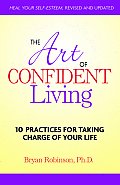 Art of Confident Living 10 Practices for Taking Charge of Your Life