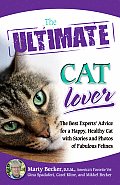 Ultimate Cat Lover The Best Experts Advice for a Happy Healthy Cat with Stories & Photos of Fabulous Felines