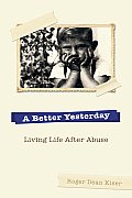 A Better Yesterday: Living Life After Abuse