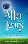 After the Tears Helping Adult Children of Alcoholics Heal Their Childhood Trauma Revised & Updated