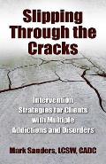 Slipping Through the Cracks Intervention Strategies for Clients with Multiple Addictions & Disorders