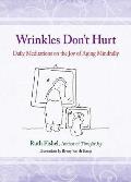 Wrinkles Don't Hurt: Daily Meditations on the Joy of Aging Mindfully