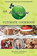 Karma Chow Ultimate Cookbook 125 Plus Delectable Plant Based Recipes for a Fit Happy & Healthy You