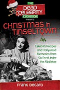 Dead Celebrity Christmas Cookbook More Than 60 Recipes & Reflections in the Holiday Spirit