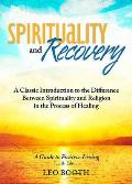 Spirituality and Recovery: A Classic Introduction to the Difference Between Spirituality and Religion in the Process of Healing