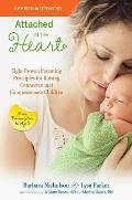Attached at the Heart Eight Proven Parenting Principles for Raising Connected & Compassionate Children