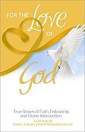 For the Love of God: True Stories of Faith, Fellowship, and Divine Intervention