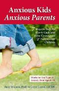 Anxious Kids Anxious Parents 7 Ways to Stop the Worry Cycle & Raise Courageous & Independent Children