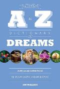 Complete A to Z Dictionary of Dreams Be Your Own Dream Expert