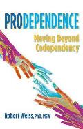 Prodependence Moving Beyond Codependency
