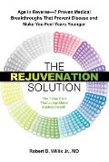 Rejuvenation Solution Age in Reverse 7 Proven Medical Breakthroughs That Prevent Disease & Make You Feel Years Younger