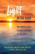 A Light in the Dark: The Hidden Legacy of Adult Children of Sex Addicts