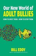 Our New World of Adult Bullies: How to Spot Them -- How to Stop Them