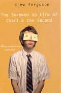 The Screwed-Up Life of Charlie the Second