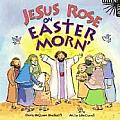 Jesus Rose on Easter Morn A Listen Look Book