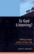 Is God Listening Making Prayer a Part of Your Life
