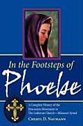 In the Footsteps of Phoebe: A Complete History of the Deaconess Movement in The Lutheran Church-Missouri Synod