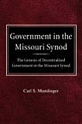 Government in the Missouri Synod the Genesis of Decentralized Government in the Missouri Synod