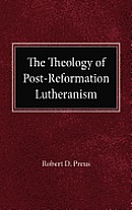 The Theology of Post-Reformation Lutheranism: A Study of Theological Prolegomena