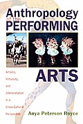 Anthropology of the Performing Arts: Artistry, Virtuosity, and Interpretation in Cross-Cultural Perspective