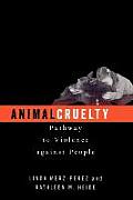 Animal Cruelty: Pathway to Violence Against People