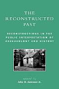 The Reconstructed Past: Reconstructions in the Public Interpretation of Archaeology and History