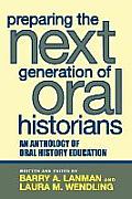 Preparing the Next Generation of Oral Historians An Anthology of Oral History Education
