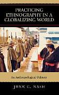 Practicing Ethnography in a Globalizing World: An Anthropological Odyssey