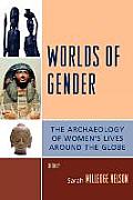 Worlds of Gender: The Archaeology of Women's Lives Around the Globe