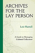 Archives for the Lay Person: A Guide to Managing Cultural Collections