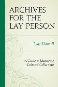 Archives for the Lay Person: A Guide to Managing Cultural Collections