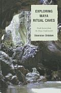 Exploring Maya Ritual Caves: Dark Secrets from the Maya Underworld