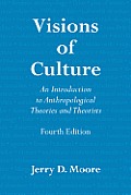 Visions of Culture An Introduction to Anthropological Theories & Theorists