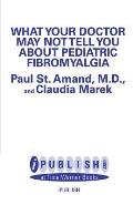 What Your Doctor May Not Tell You about Pediatric Fibromyalgia