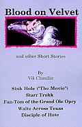 Blood on Velvet and Other Short Stories: Sink Hole (The Movie), Starr Trukk, Fan-Tom of the Grand OLE Opry, Waltz Across Texas, Disciple of Hate