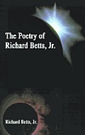 The Poetry of Richard Betts, Jr.
