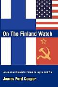 On the Finland Watch: An American Diplomat in Finland During the Cold War
