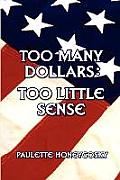 Too Many Dollars: Too Little Sense