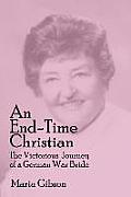 An End-Time Christian: The Victorious Journey of a German War Bride