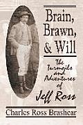 Brain, Brawn, and Will: The Turmoils and Adventures of Jeff Ross