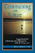 Communing with Nature: A Guidebook for Enhancing Your Relationship with the Living Earth