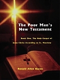 Poor Man's New Testament: Book One, the Holy Gospel of Jesus Christ, According to St. Matthew