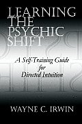 Learning The Psychic Shift: A Self-Training Guide for Directed Intuition