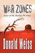 War Zones: Tales of the Battles We Wage