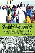 Othello's Children in the New World: Moorish History and Identity in the African American Experience