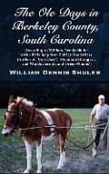 The Ole Days in Berkeley County, South Carolina: According to William Dennis Shuler with a little help from Shirley Noe Swiesz (Author of 'Coal Dust',